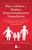 HIJOS ADULTOS DE PADRES EMOCIONALMENTE INMADUROS | GIBSON,LINDSAY C | SIRIO | 9788416579020