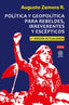 POLÍTICA Y GEOPOLÍTICA PARA REBELDES, IRREVERENTES Y ESCÉPTICOS I Zamora Rodríguez, Augusto I Foca Ediciones y Distribuciones Generales S.L. I 9788416842834