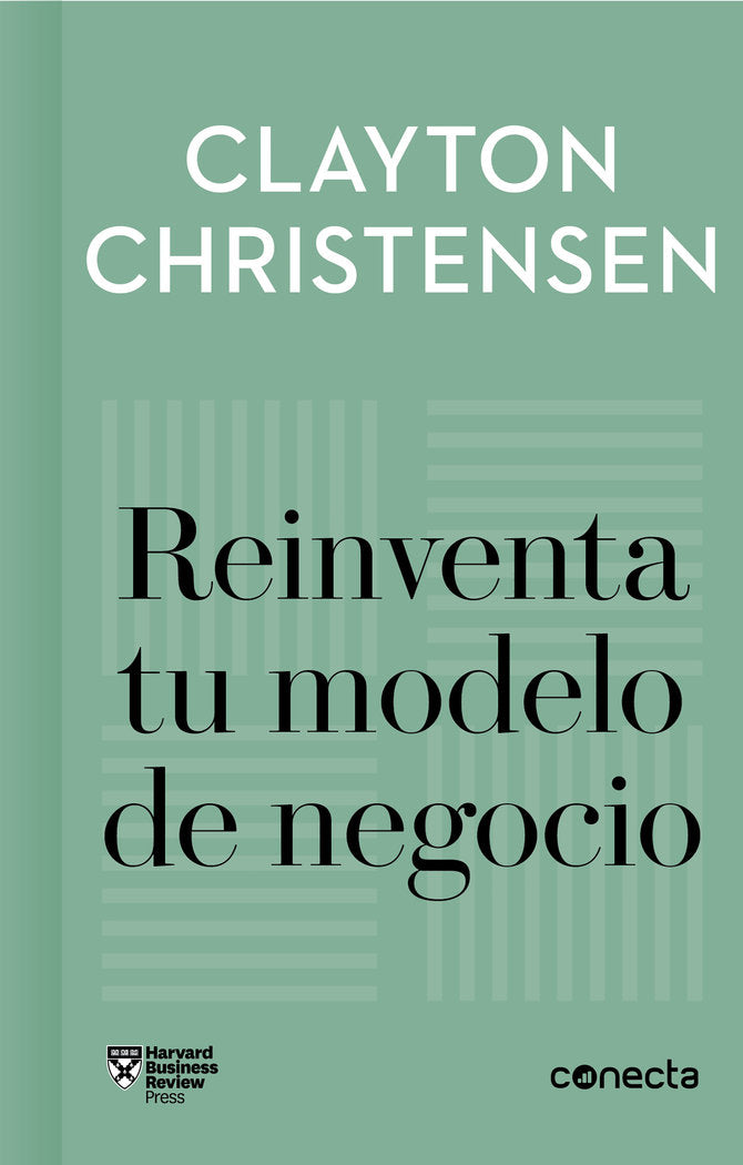 REINVENTA TU MODELO DE NEGOCIO | CHRISTENSEN, CLAYTON/VARIOS AUTORES | CONECTA | 9788416883905