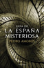 GUIA DE LA ESPAÑA MISTERIOSA I Pedro Amoros Sogorb I Luciernaga I 9788417371371