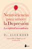NEUROCIENCIA PARA VENCER LA DEPRESION | KORB, DR, ALEX | SIRIO | 9788417399580