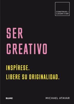 CONSTRUIR+LLEGAR A SER. SER CREATIVO I Atavar, Michael I BLUME (Naturart) I 9788417492571