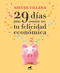 29 DIAS PARA CONECTAR CON TU FELICIDAD ECONOMICA | VILLENA, NIEVES | JAVIER VERGARA | 9788417664701