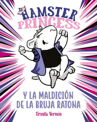 HAMSTER PRINCESS Y LA MALDICION DE LA BRUJA RATONA (HAMSTER | Vernon, Ursula | 9788417671860 (Montena)