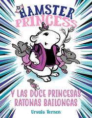 HAMSTER PRINCESS Y LAS DOCE PRINCESAS RATONAS BAILONGAS | Vernon,ursula | 9788417671884 (Montena)