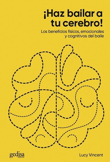 HAZ BAILAR A TU CEREBRO LOS BENEFICIOS FISICOS EMOCIONALES - 9788417835873