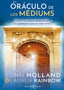 EL ORACULO DE LOS MEDIUMS I Holland,John/Rainbow,Lauren I Arkano Books I 9788417851729