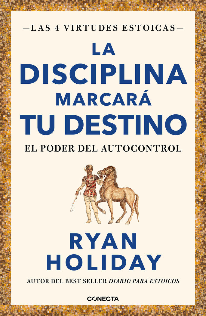 LA DISCIPLINA MARCARA TU DESTINO LAS 4 VIRTUDES ESTOICAS 2) | HOLIDAY,RYAN | CONECTA | 9788417992675
