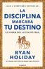 LA DISCIPLINA MARCARA TU DESTINO LAS 4 VIRTUDES ESTOICAS 2) | HOLIDAY,RYAN | CONECTA | 9788417992675