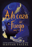 A LA CAZA DEL FUEGO | Faizal,hafsah | 9788418002175 (Hidra,editorial)