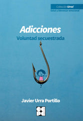 ADICCIONES VOLUNTAD SECUESTRADA | URRA PORTILLO, JAVIER | CEPE | 9788418044731