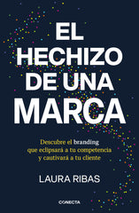 EL HECHIZO DE UNA MARCA | LAURA RIBAS | CONECTA | 9788418053115
