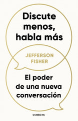 DISCUTE MENOS HABLA MAS | FISHER, JEFFERSON | CONECTA | 9788418053290