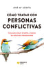 COMO TRATAR CON PERSONAS CONFLICTIVAS NE | ACOSTA VERA, JOSE MARIA | PROFIT EDITORIAL | 9788418464928