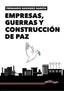EMPRESAS GUERRA Y CONSTRUCCION DE PAZ - 9788418492785