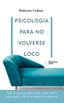 PSICOLOGIA PARA NO VOLVERSE LOCO - 9788418582707