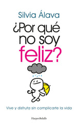 POR QUE NO SOY FELIZ VIVE Y DISFRUTA SIN COMPLICARTE LA VIDA - 9788418623806