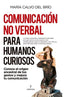 COMUNICACION NO VERBAL PARA HUMANOS CURIOSOS - 9788418709692