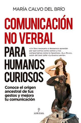 COMUNICACION NO VERBAL PARA HUMANOS CURIOSOS | CALVO DEL BRIO,MARIA | ALMUZARA | 9788418709692