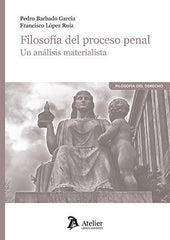 FILOSOFIA DEL PROCESO PENAL UN ANALISIS MATERIALISTA - 9788418780875