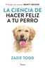 COMO HACER A TU PERRO FELIZ | TODD,ZAXIE | PINOLIA | 9788418965234