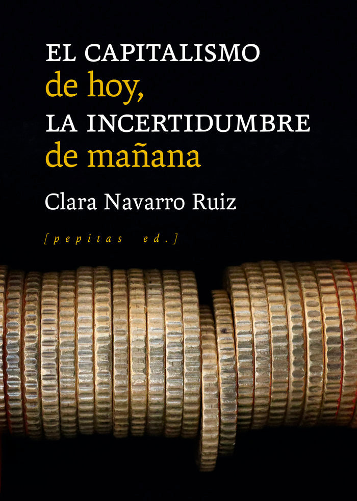 EL CAPITALISMO DE HOY LA INCERTIDUMBRE DE MAÑANA | NAVARRO RUIZ, CLARA | PEPITAS DE CALABAZA | 9788418998102
