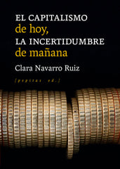 EL CAPITALISMO DE HOY LA INCERTIDUMBRE DE MAÑANA | NAVARRO RUIZ, CLARA | PEPITAS DE CALABAZA | 9788418998102