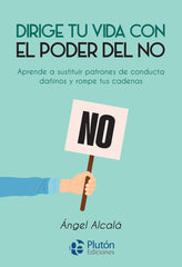 DIRIGE TU VIDA CON EL PODER DEL NO | ALCALA, ANGEL | PLUTON | 9788419087195