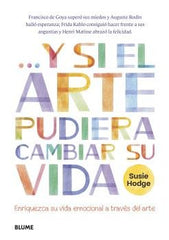 Y SI EL ARTE PUDIERA CAMBIAR SU VIDA I Hodge, Susie I BLUME (Naturart) I 9788419094247