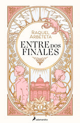 ENTRE DOS FINALES | Raquel Arbeteta | 9788419275639 (Salamandra)