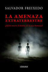 LA AMENAZA EXTRATERRESTRE I Freixedo,Salvador I Ushuaia I 9788419405289