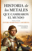 HISTORIA DE LOS METALES QUE CAMBIARON EL MUNDO | MARTINEZ CAMARENA,ALVARO | GUADALMAZAN | 9788419414267
