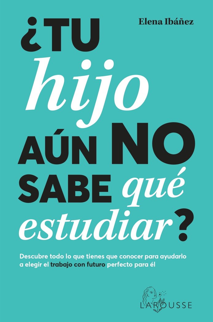 TU HIJO AUN NO SABE QUE ESTUDIAR | IBAÑEZ, ELENA | LAROUSSE | 9788419436825