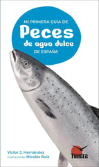 MI PRIMERA GUIA DE PECES DE AGUA DULCE DE ESPAÑA - 9788419624536