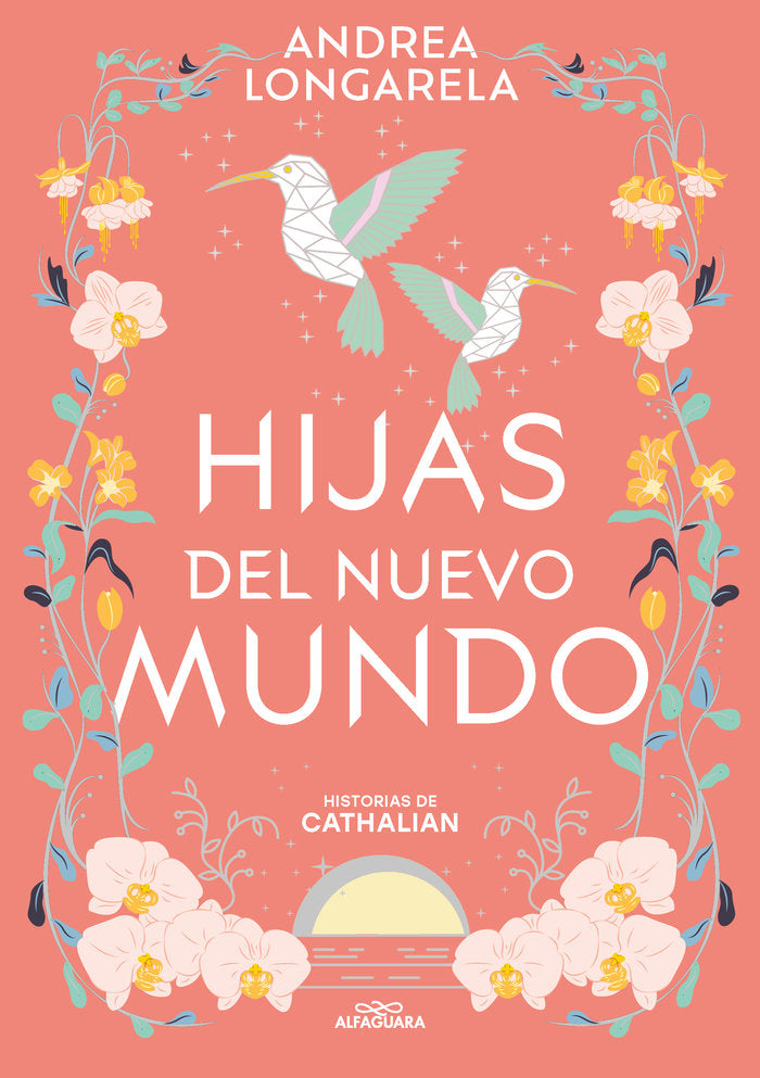 HIJAS DEL NUEVO MUNDO HISTORIAS DE CATHALIAN 3 | Andrea Longarela | 9788419688286 (Alfaguara ij)