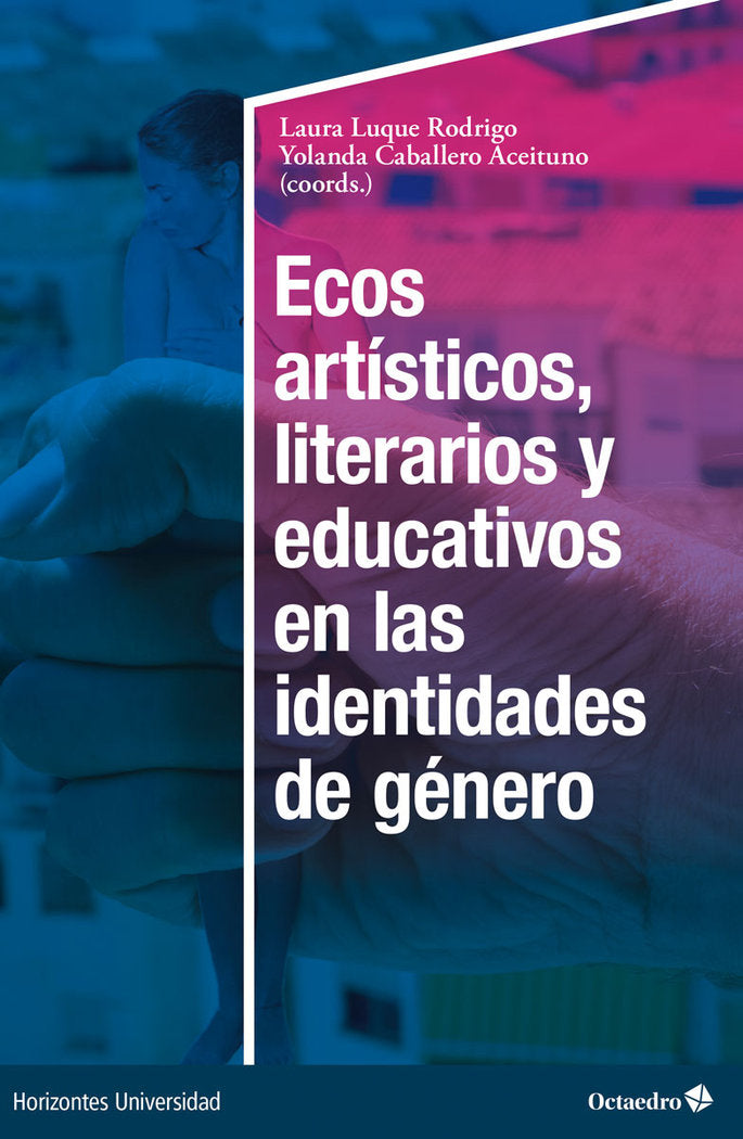 ECOS ARTISTICOS LITERARIOS Y EDUCATIVOS EN LAS IDENTIDADES | LUQUE RODRIGO, LAURA/CABALLERO ACEITUNO, | OCTAEDRO | 9788419690876