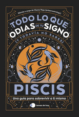 PISCIS TODO LO QUE ODIAS DE TU SIGNO Y TODAVIA NO SABES I Estudio Pe S,A,C,/Charas Vega (@Charcast I Temas De Hoy I 9788419812810