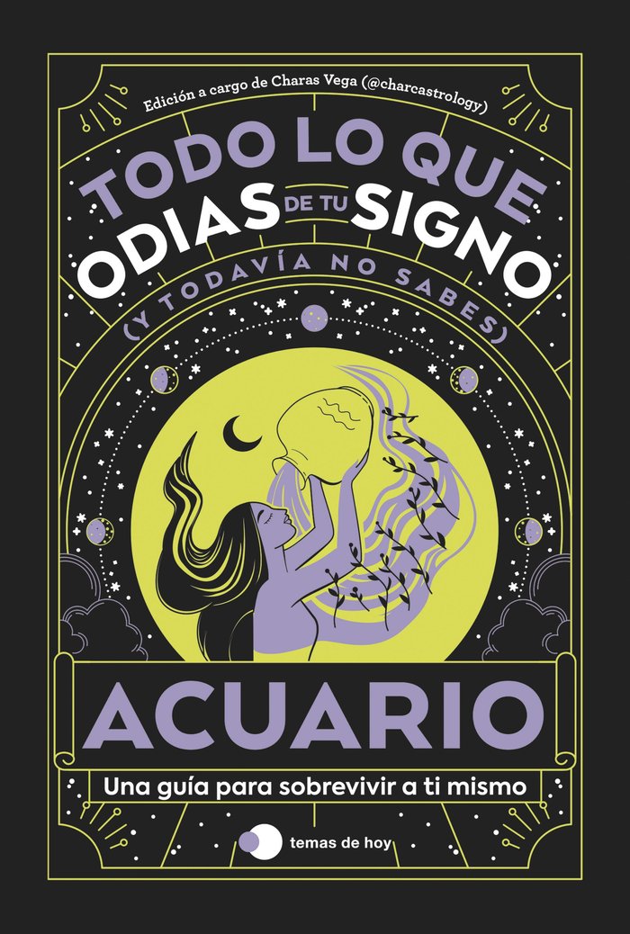 ACUARIO TODO LO QUE ODIAS DE TU SIGNO Y TODAVIA NO SABES I Estudio Pe S,A,C,/Charas Vega (@Charcast I Temas De Hoy I 9788419812841