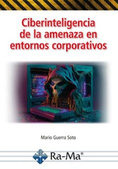 CIBERINTELIGENCIA DE LA AMENAZA EN ENTORNOS CORPORATIVOS - 9788419857453