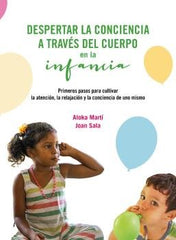 DESPERTAR LA CONCIENCIA A TRAVES DEL CUERPO EN LA INFANCIA | ALOKA MARTI/JOAN SALA | MILENIO | 9788419884473