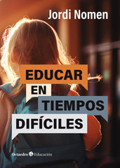 EDUCAR EN TIEMPOS DIFICILES | NOMEN RECIO, JORDI | OCTAEDRO | 9788419900821