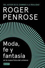 MODA FE Y FANTASIA EN LA NUEVA FISICA DEL UNIVERSO | Penrose, Roger | 9788419951922 (Debate)