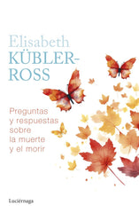 PREGUNTAS Y RESPUESTAS SOBRE LA MUERTE Y EL MORIR I Elisabeth Kubler Ross I Luciernaga I 9788419996039