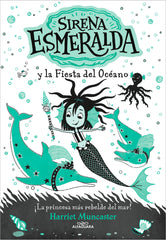 LA SIRENA ESMERALDA 1 Y LA FIESTA DEL OCEANO | Harriet Muncaster | 9788420460048 (Alfaguara ij)