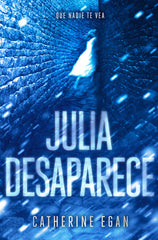 JULIA DESAPARECE I Egan,Catherine I Alfaguara Ij I 9788420484464