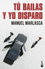 TU BAILAS Y YO DISPARO - 9788423367610