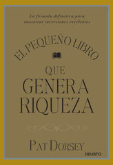 PEQUEÑO LIBRO QUE GENERA RIQUEZA,EL | DORSEY,PAT | EDICIONES DEUSTO | 9788423424887