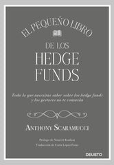 EL PEQUEÑO LIBRO DE LOS HEDGE FUNDS | SCARAMUCCI, ANTHONY | EDICIONES DEUSTO | 9788423430857