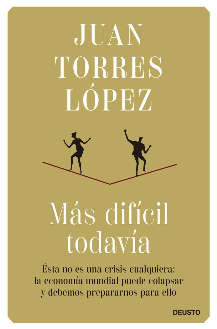 MAS DIFICIL TODAVIA | JUAN TORRES LOPEZ | EDICIONES DEUSTO | 9788423434862