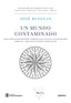 UN MUNDO CONTAMINADO | BENEGAS, JOSE | EDICIONES DEUSTO | 9788423435289